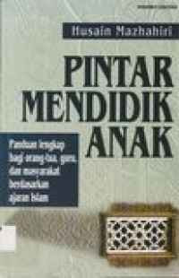 Image of Pintar Mendidik Anak: Panduan Lengkap Bagi Orang-Tua, Guru, dan Masyareakat Berdasarkan Ajaran Islam