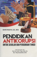 Pendidikan Antikorupsi : Untuk Sekolah dan Perguruan Tinggi