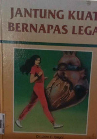 Image of Jantung Kuat Bernafas Lega : Bagaimana Memelihara Kesehatan Jantung dan Sistem Pernapasan Anda
