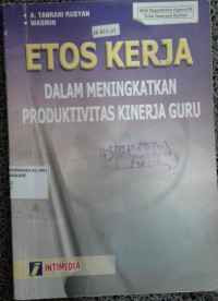 Image of Etos Kerja : Dalam Meningkatkan Produktivitas Kinerja Guru