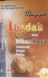 Image of Mengupas Ibadah dan Hikmahnya: Thaharah, Sholat, Puasa Jilid 1
