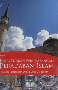 Image of Fakta Sejarah Perkembangan Islam: Penunjang Pembelajaran SKI Bagi Siswa MTs dan MA