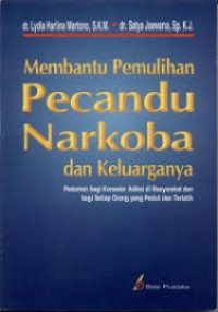 Image of Membantu Pemulihan Pecandu Narkoba dan Keluarganya: Pedoman Bagi Konselor Adiksi di Masyarakat dan Bagi setiap Orang Yang Peduli dan Terlati