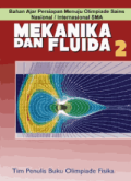 Mekanika dan Fluida 2: Bahan Ajar Persiapan Menuju Olimpiade Sains Nasional/Internasional SMA