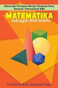 Image of Matematika sebagai Alat bantu: Bahan Ajar Persiapan Menuju Olimpiade Sains Nasional/Internasional SMA